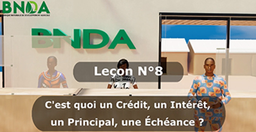 Leçon 8: Qu'est ce qu'un crédit, un intérêt, un principal et une échéance?